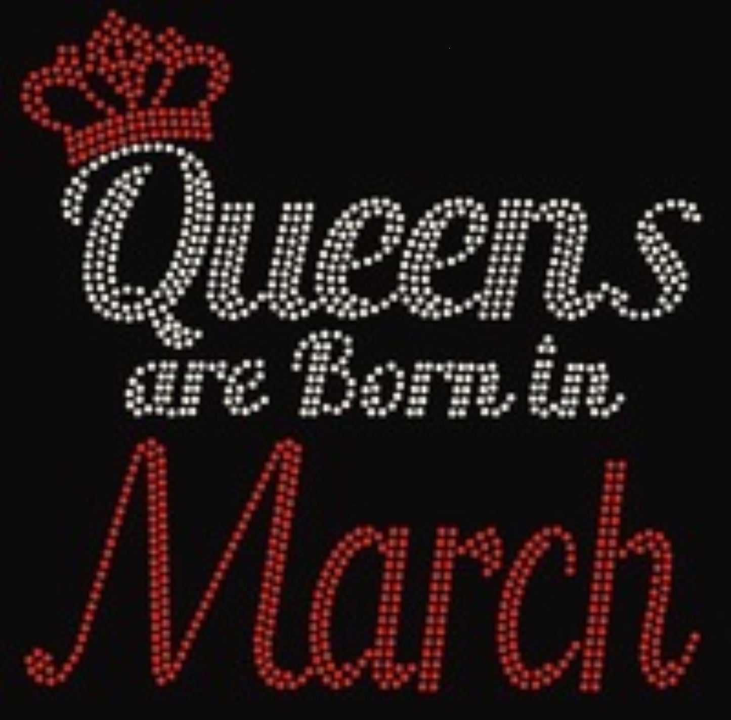 QUEENS ARE BORN IN MARCH